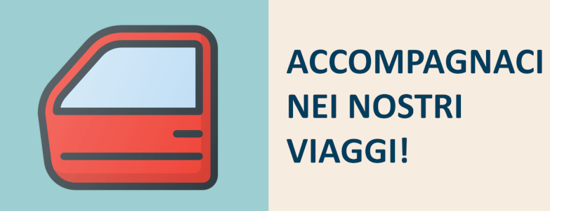 ACCOMPAGNACI NEI NOSTRI VIAGGI!