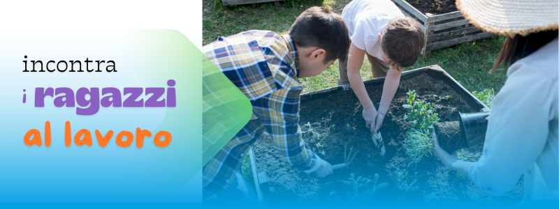 Incontra i ragazzi al lavoro!