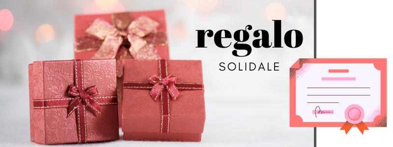 REGALO SOLIDALE: sentiti libero di donare agli altri quello che puoi!