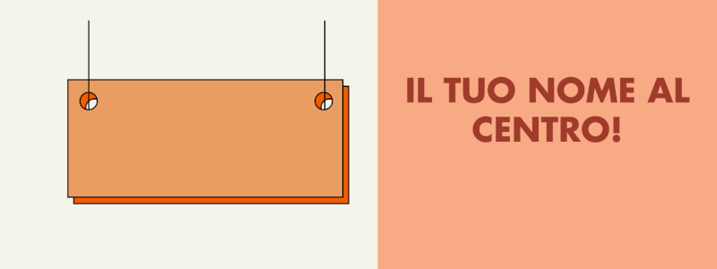 Il tuo nome al Centro!